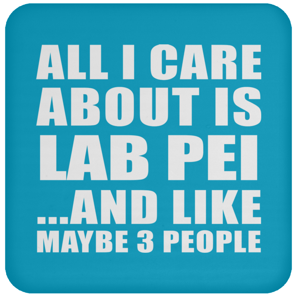 All I Care About Is Lab Pei - Drink Coaster