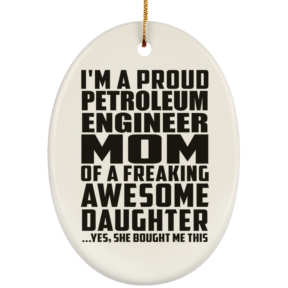 Proud Petroleum Engineer Mom Of Awesome Daughter - Oval Ornament