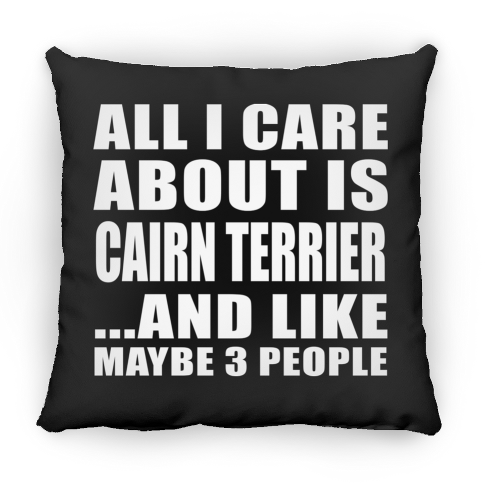 All I Care About Is Cairn Terrier - Throw Pillow Black