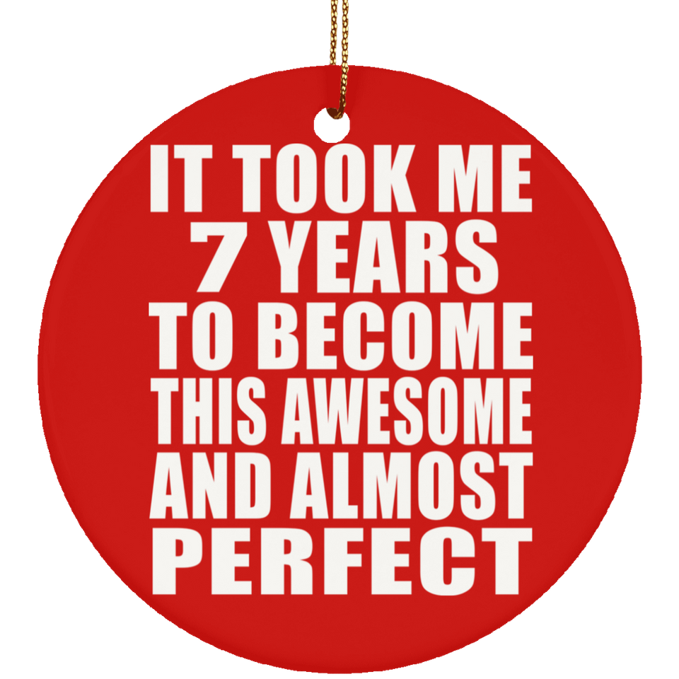 7th Birthday Took 7 Years To Become Awesome & Perfect - Circle Ornament