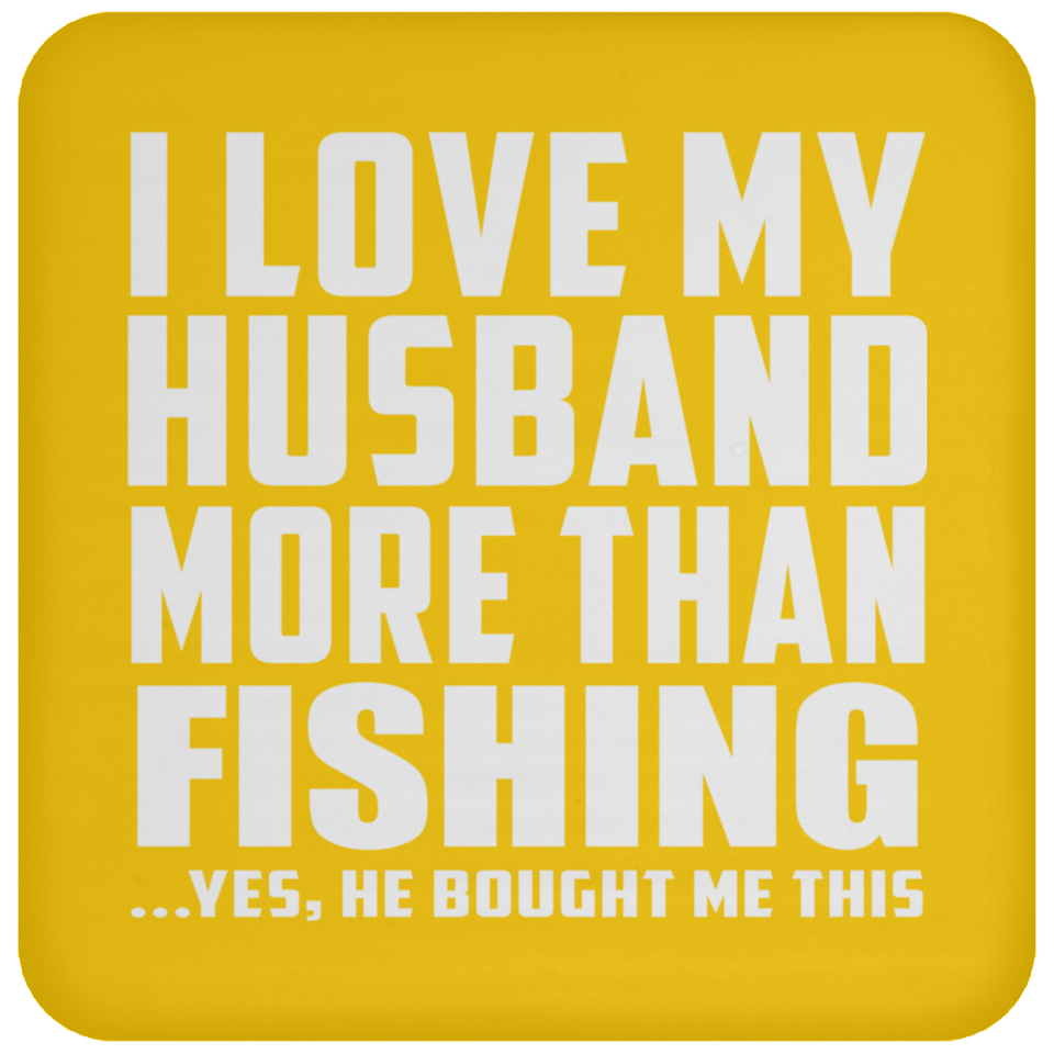 I Love My Husband More Than Fishing - Drink Coaster