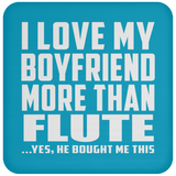 I Love My Boyfriend More Than Flute - Drink Coaster