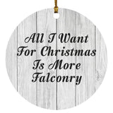 All I Want For Christmas Is More Falconry - Circle Ornament F