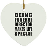 Being Funeral Director Makes Life Special - Heart Ornament