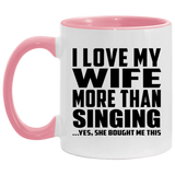 I Love My Wife More Than Singing - 11oz Accent Mug Pink