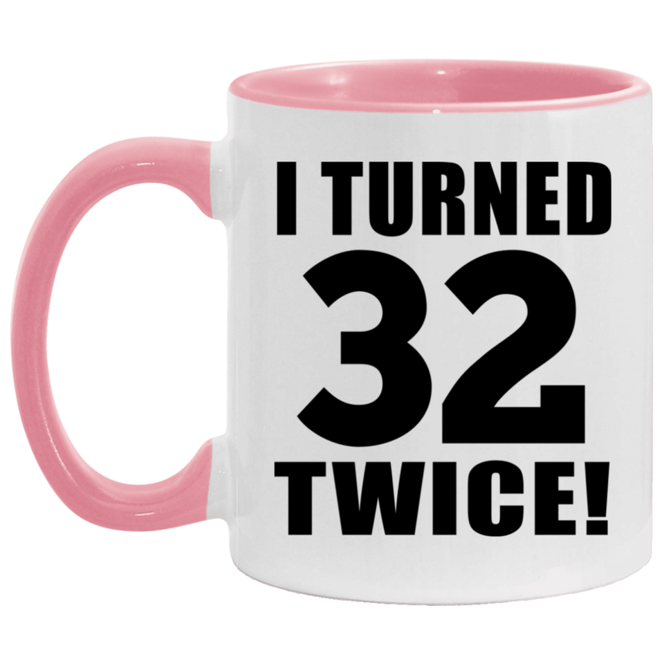64th Birthday I Turned 32 Twice - 11oz Accent Mug Pink