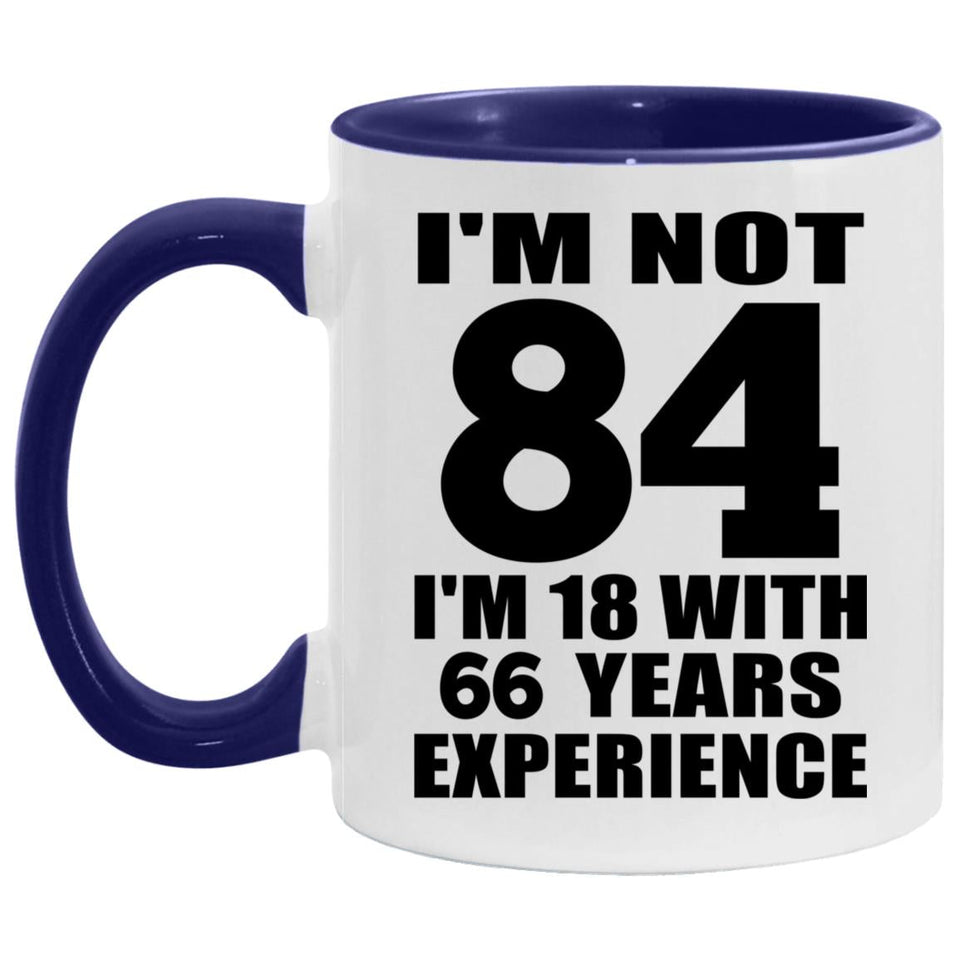 84th Birthday I'm Not 84 I'm 18 With 66 Years Experience - 11oz Accent Mug Purple