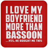 I Love My Boyfriend More Than Bassoon - Drink Coaster