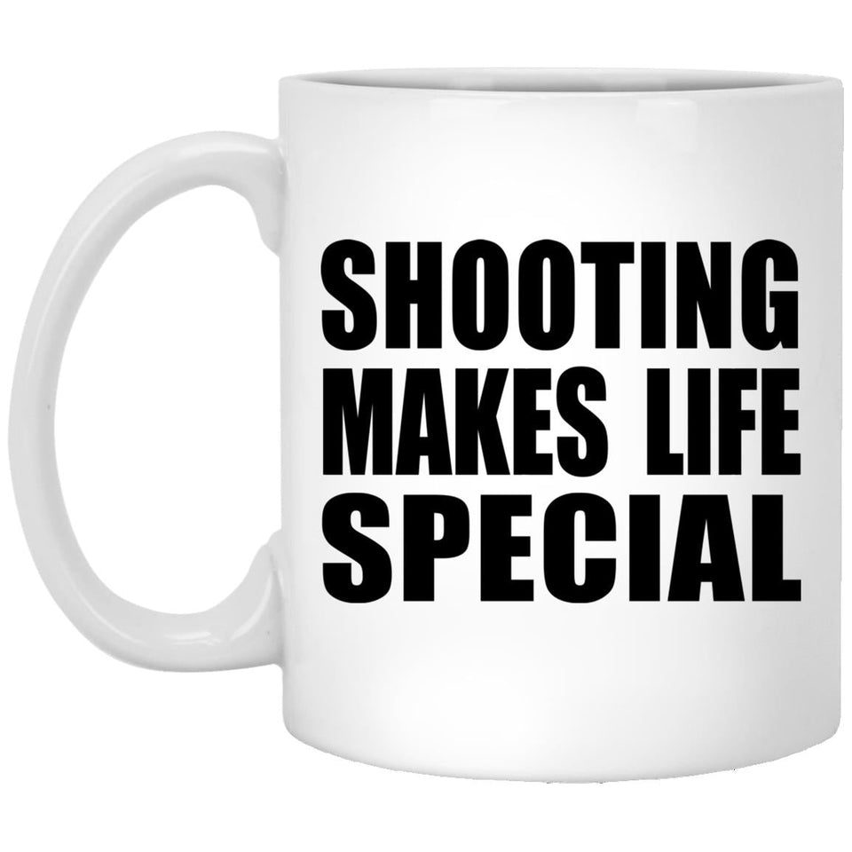 Shooting Makes Life Special - 11oz Coffee Mug