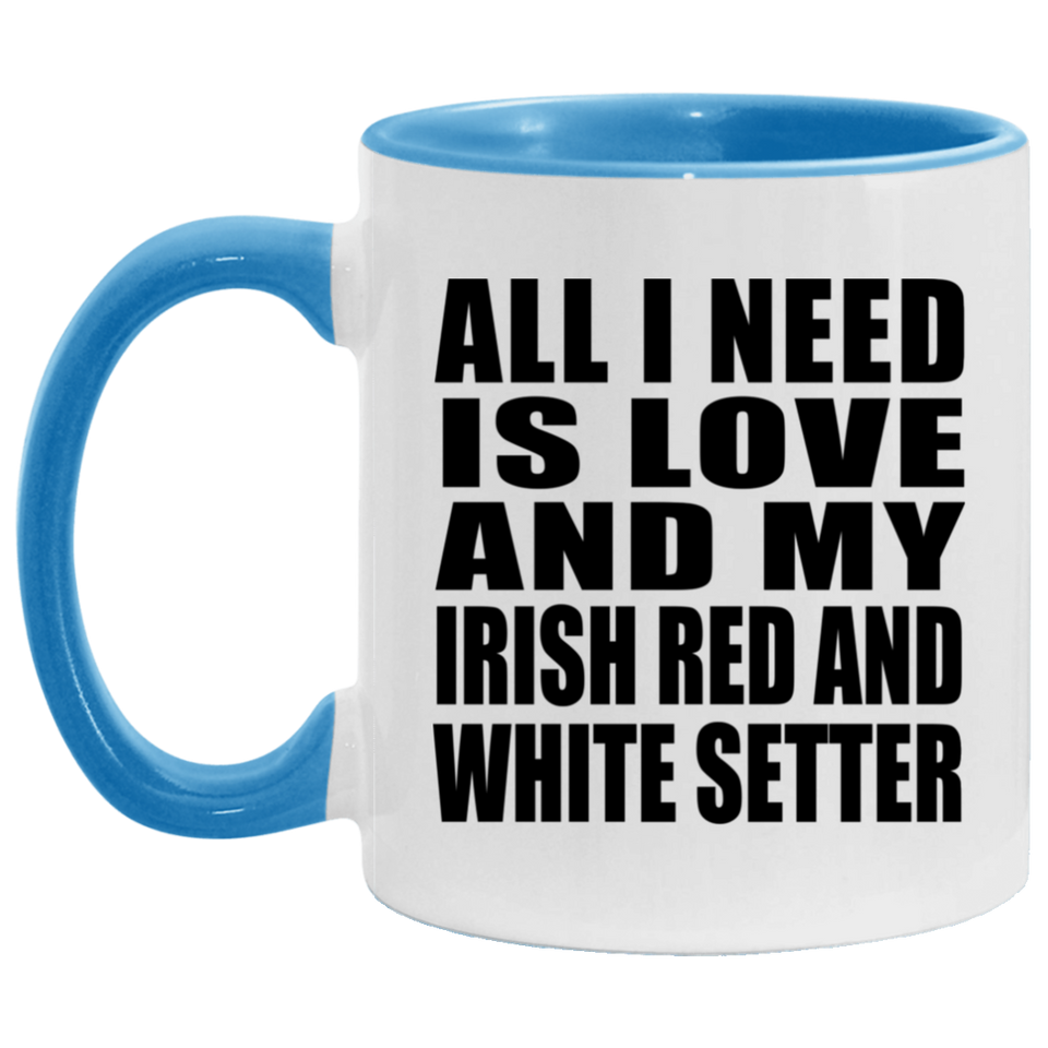 All I Need Is Love And My Irish Red And White Setter - 11oz Accent Mug Blue