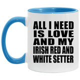 All I Need Is Love And My Irish Red And White Setter - 11oz Accent Mug Blue