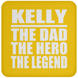 Kelly The Dad The Hero The Legend - Drink Coaster