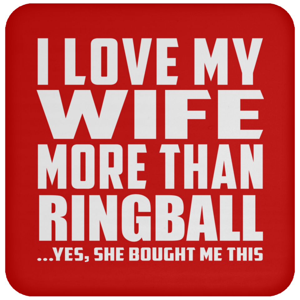 I Love My Wife More Than Ringball - Drink Coaster