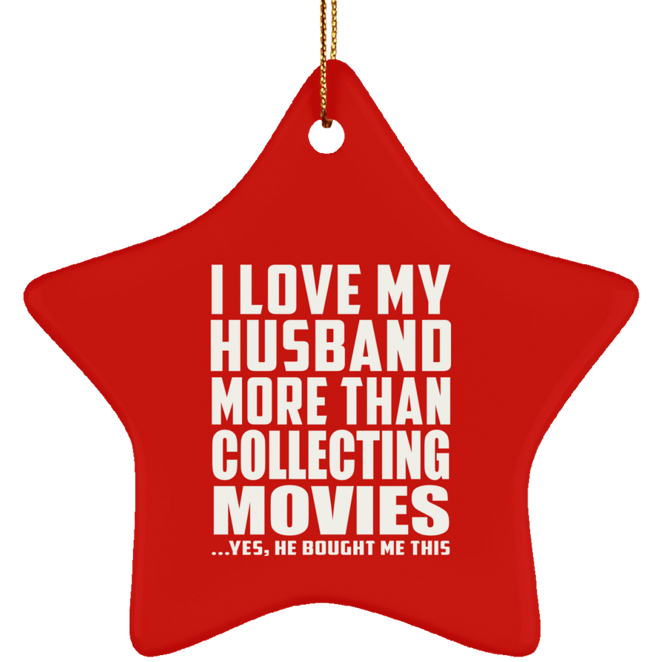 I Love My Husband More Than Collecting Movies - Star Ornament