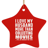 I Love My Husband More Than Collecting Movies - Star Ornament