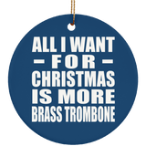 All I Want For Christmas Is More Brass Trombone - Circle Ornament
