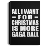 All I Want For Christmas Is More Gaga Ball - Canvas Portrait