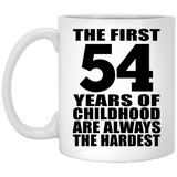 54th Birthday First 54 Years of Childhood Are The Hardest - 11oz Coffee Mug