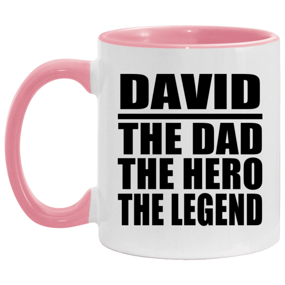 David The Dad The Hero The Legend - 11oz Accent Mug Pink