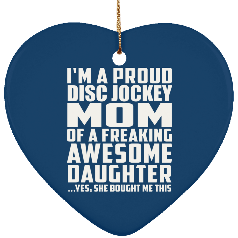 Proud Disc Jockey Mom Of Awesome Daughter - Heart Ornament