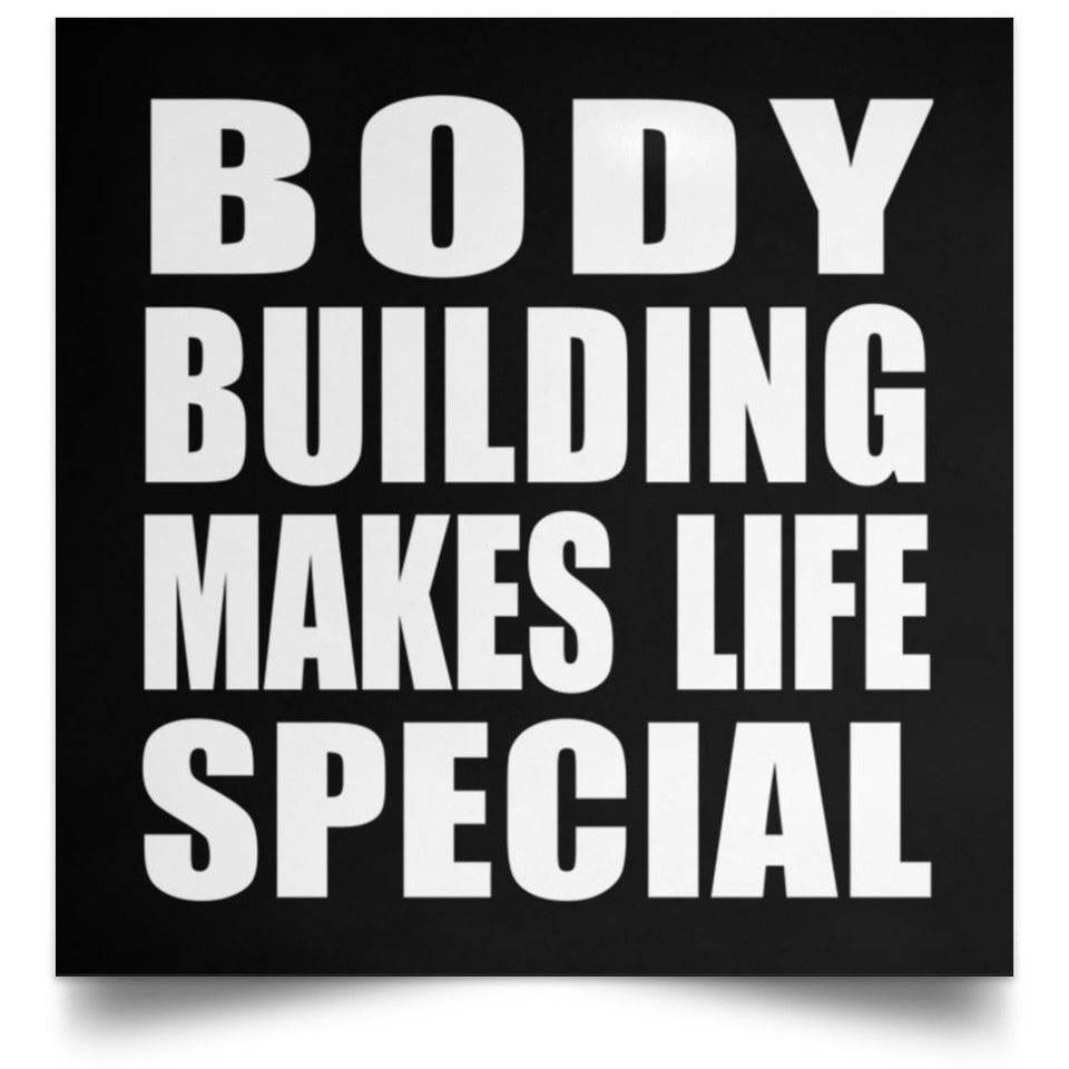Body Building Makes Life Special - Poster Square