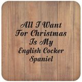 All I Want For Christmas Is My English Cocker Spaniel - Drink Coaster C