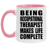 Being Occupational Therapist Makes Life Complete - 11oz Accent Mug Pink