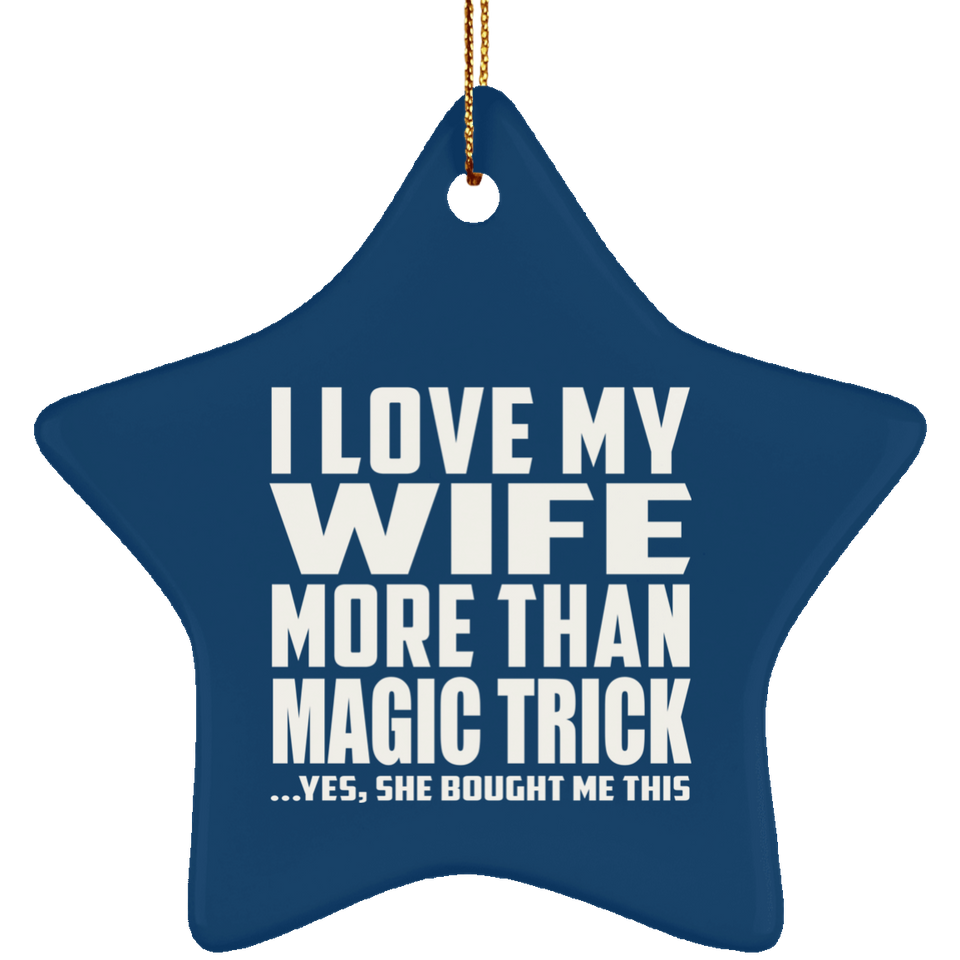 I Love My Wife More Than Magic Trick - Star Ornament