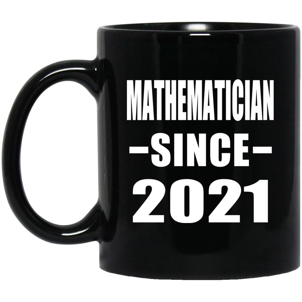 Mathematician Since 2021 - 11oz Coffee Mug Black