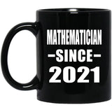 Mathematician Since 2021 - 11oz Coffee Mug Black