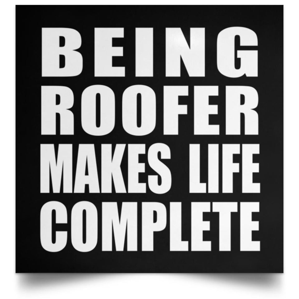 Being Roofer Makes Life Complete - Poster Square