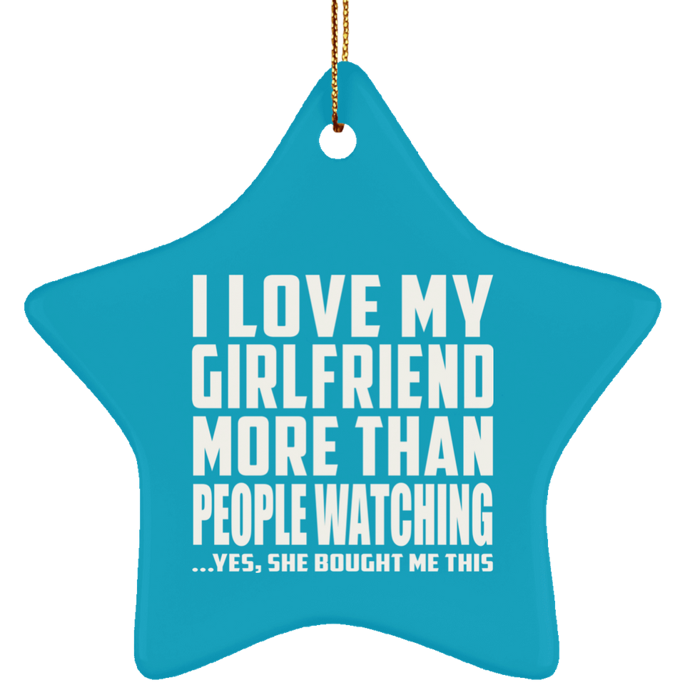 I Love My Girlfriend More Than People Watching - Star Ornament
