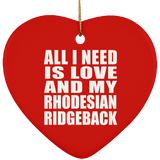 All I Need Is Love And My Rhodesian Ridgeback - Heart Ornament