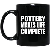 Pottery Makes Life Complete - 11oz Coffee Mug Black