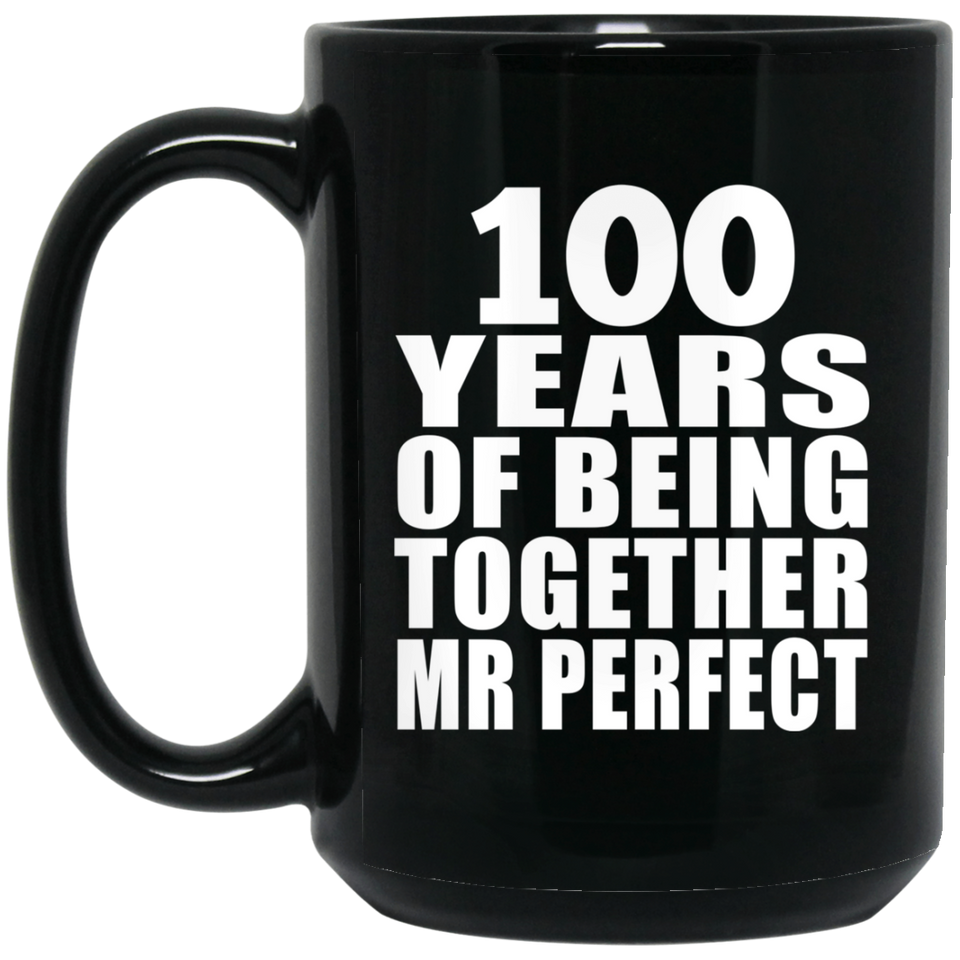 100th Anniversary 100 Years Of Being Mr Perfect - 15 Oz Coffee Mug Black