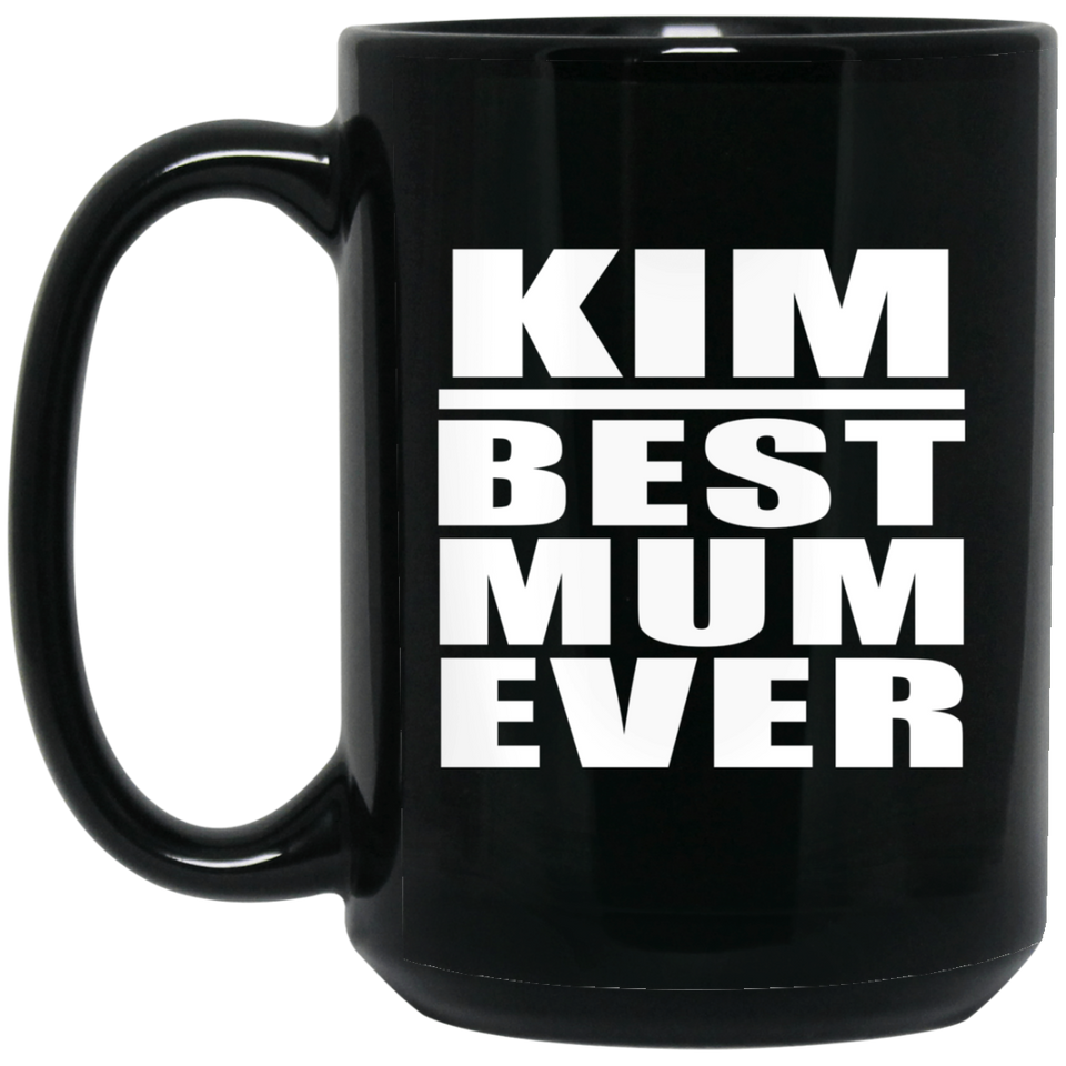 Kim Best Mum Ever - 15 Oz Coffee Mug Black