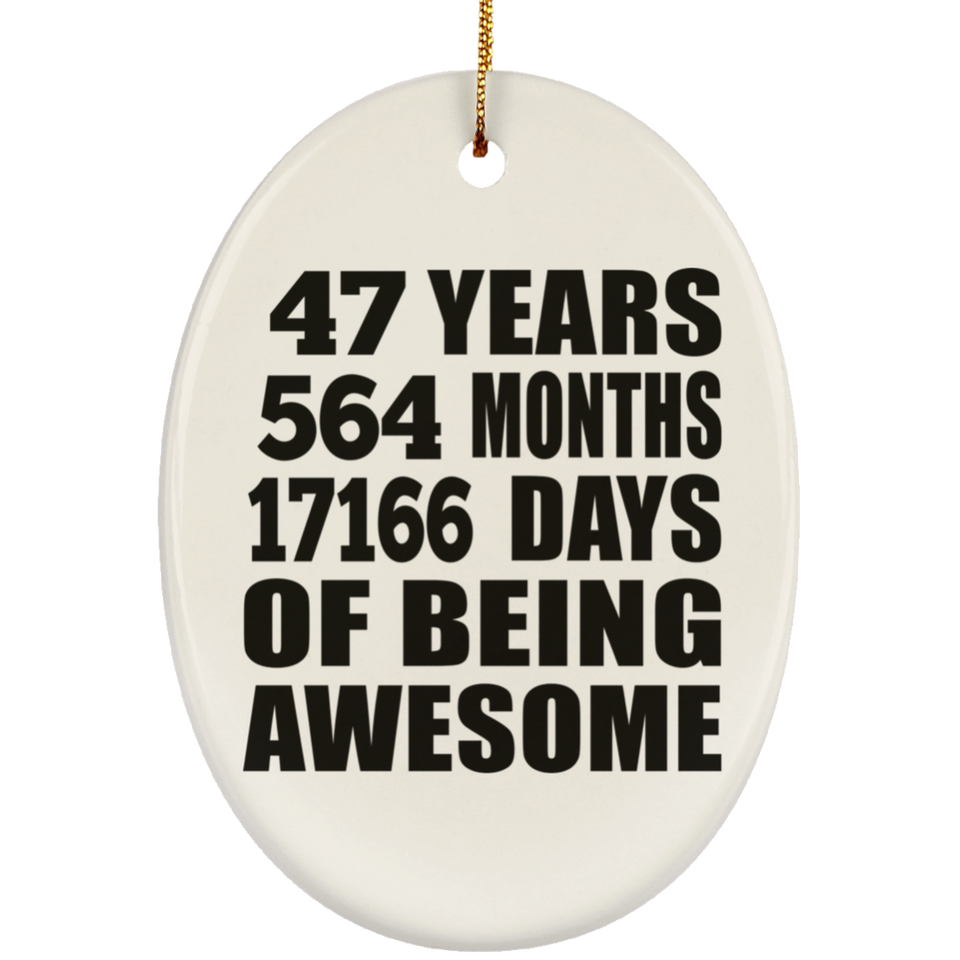 47th Birthday 47 Years 564 Months 17166 Days Of Awesome - Oval Ornament