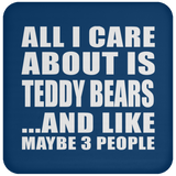 All I Care About Is Teddy Bears - Drink Coaster