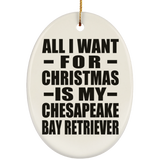 All I Want For Christmas Is My Chesapeake Bay Retriever - Oval Ornament
