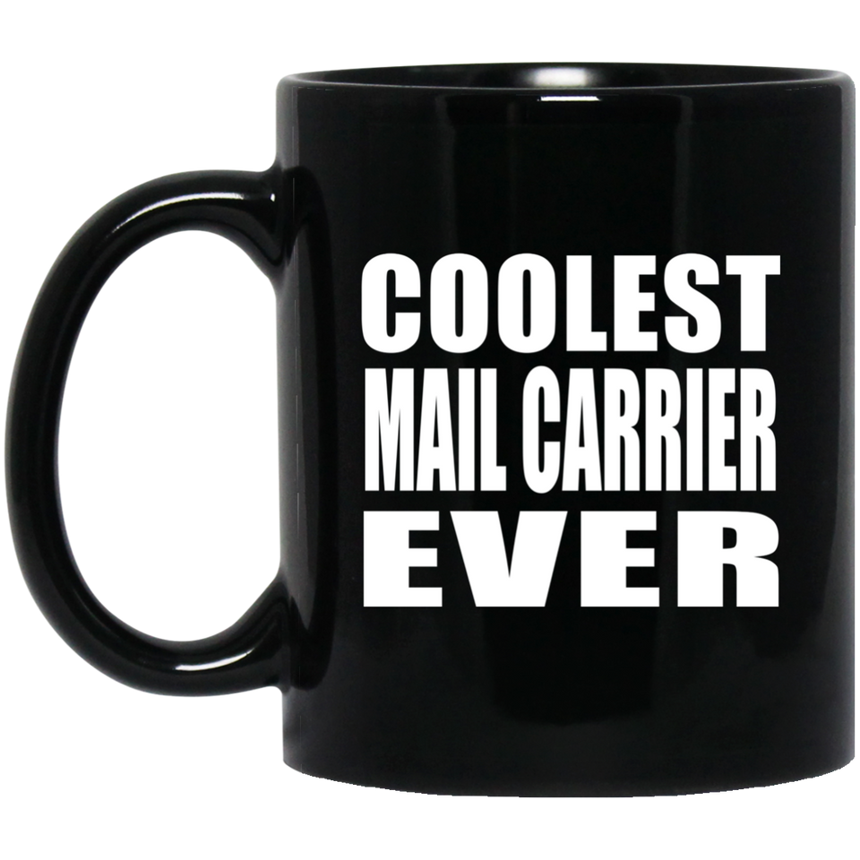 Coolest Mail Carrier Ever - 11 Oz Coffee Mug Black