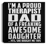 Proud Therapist Dad Of Awesome Daughter - Canvas Square