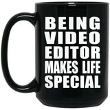 Being Video Editor Makes Life Special - 15oz Coffee Mug Black