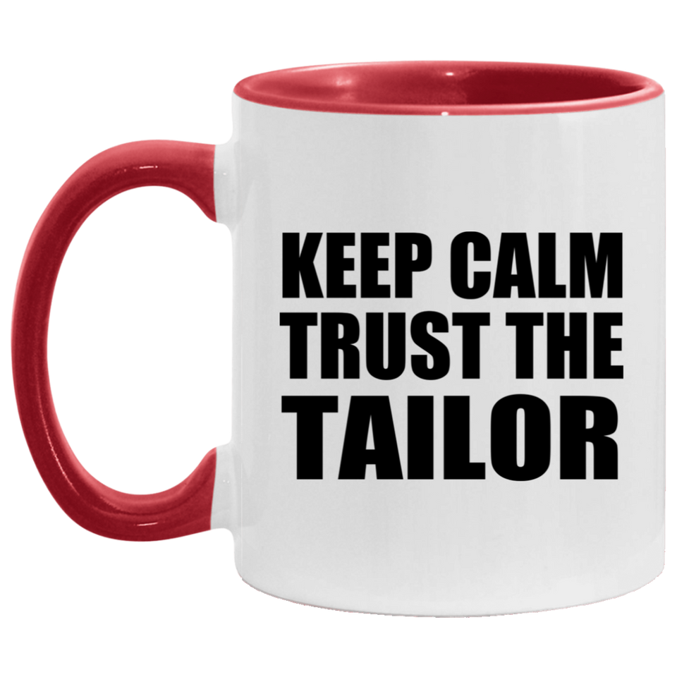 Keep Calm and Trust The Tailor - 11oz Accent Mug Red