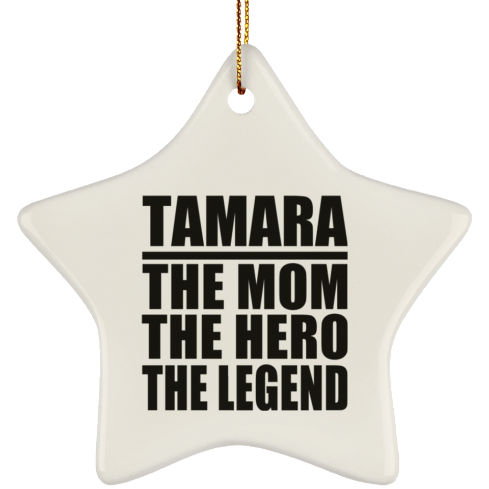 Tamara The Mom The Hero The Legend - Star Ornament