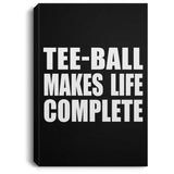 Tee-Ball Makes Life Complete - Canvas Portrait