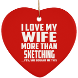 I Love My Wife More Than Sketching - Heart Ornament