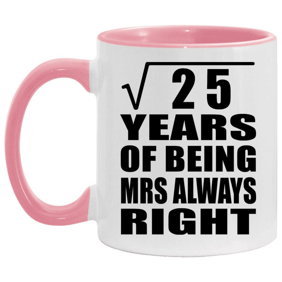 5th Anniversary Square Root of 25 Years Mrs Always Right - 11oz Accent Mug Pink