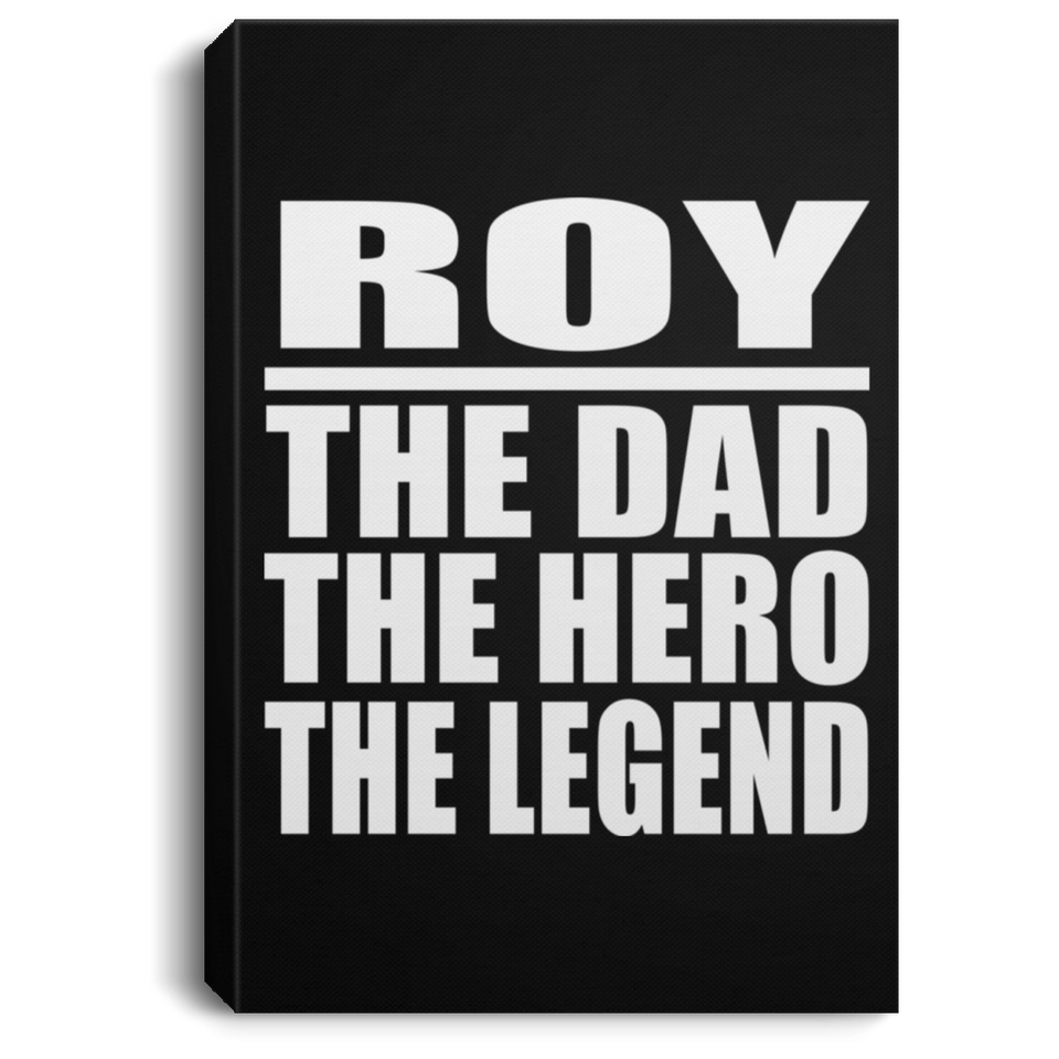 Roy The Dad The Hero The Legend - Canvas Portrait