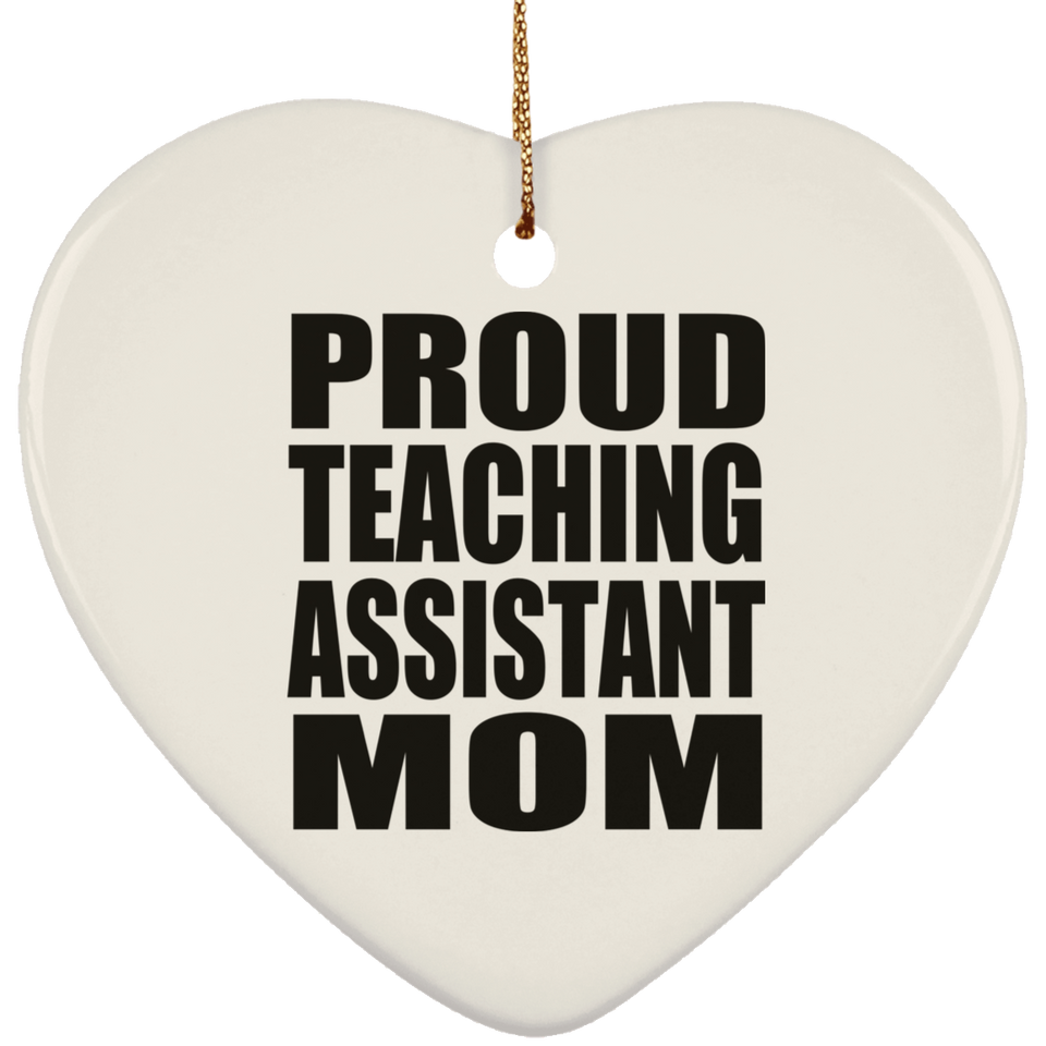 Proud Teaching Assistant Mom - Heart Ornament