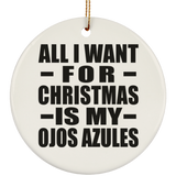 All I Want For Christmas Is My Ojos Azules - Circle Ornament